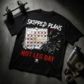 Skipped Plans, Not Leg Day – Gym Motivation Graphic T-Shirt